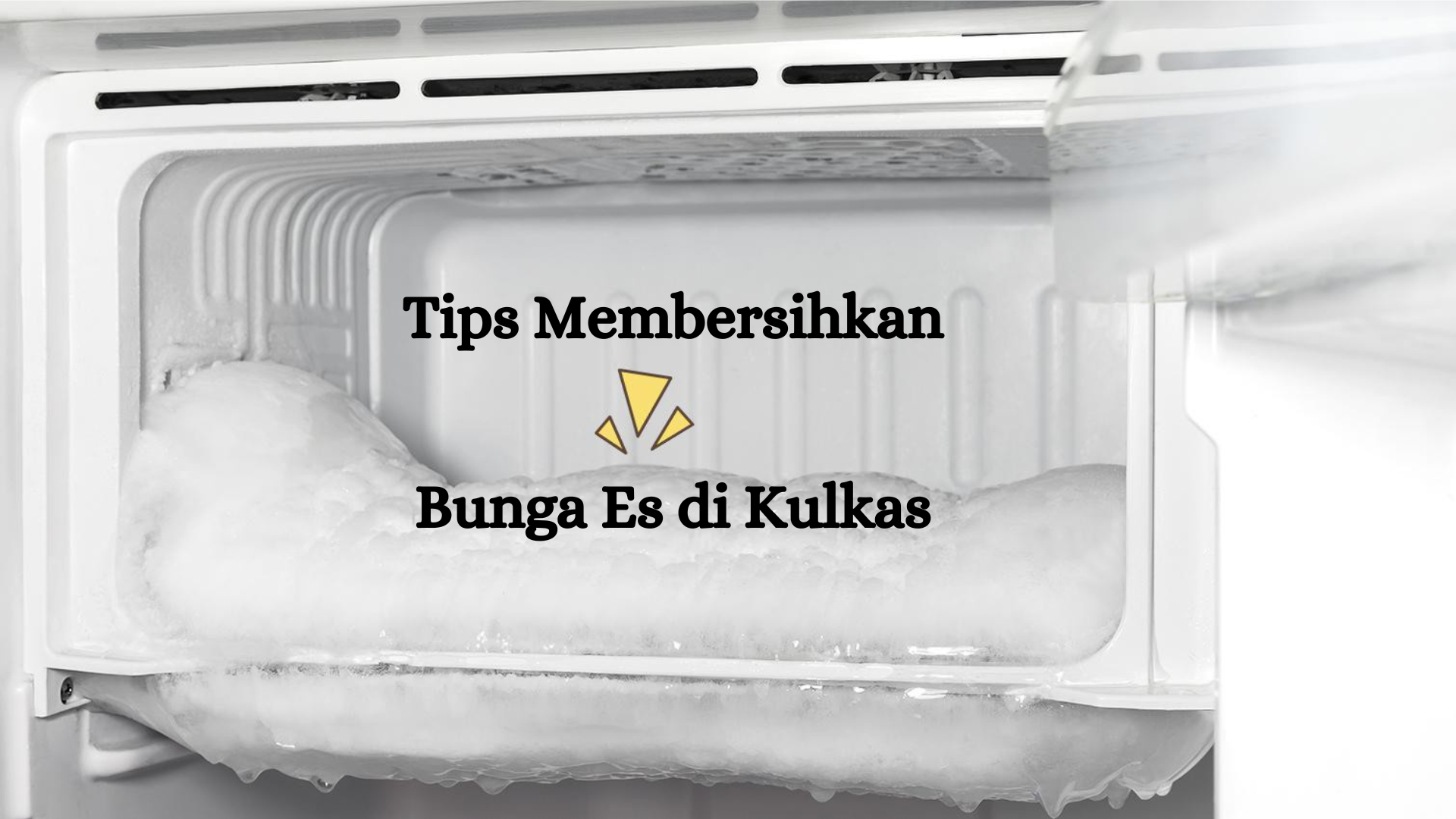 Tips & Trik Membersihkan Bunga Es di Kulkas