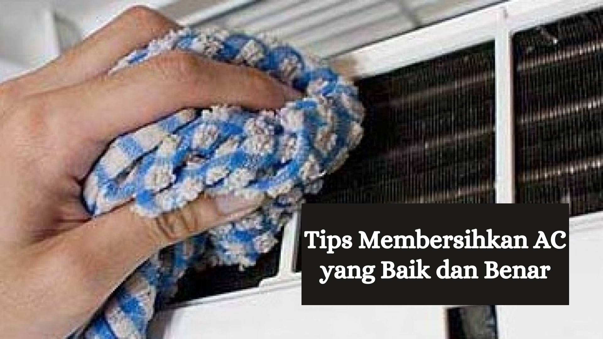 Tips Membersihkan AC yang Baik dan Benar